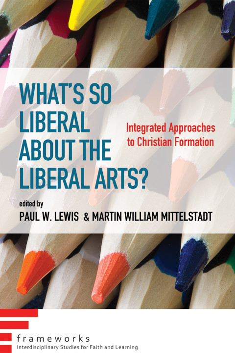 Cover image for book What’s So Liberal about the Liberal Arts?