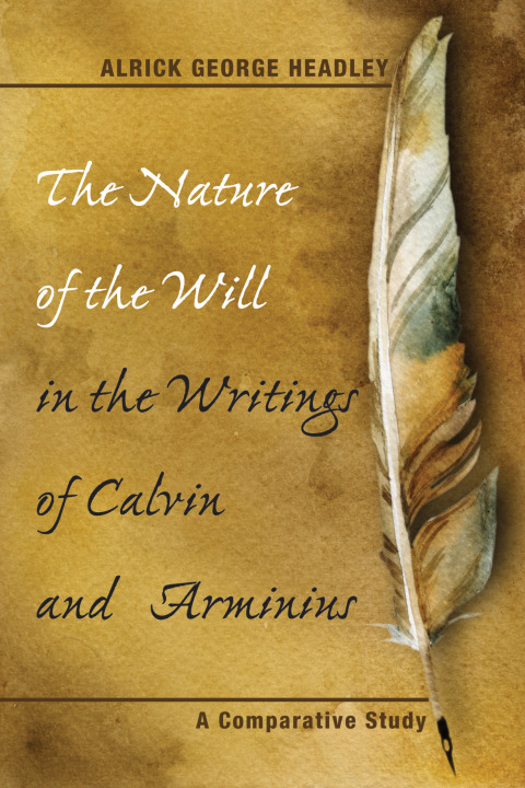 Cover image for book The Nature of the Will in the Writings of Calvin and Arminius