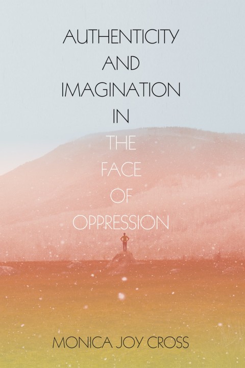 Cover image for book Authenticity and Imagination in the Face of Oppression