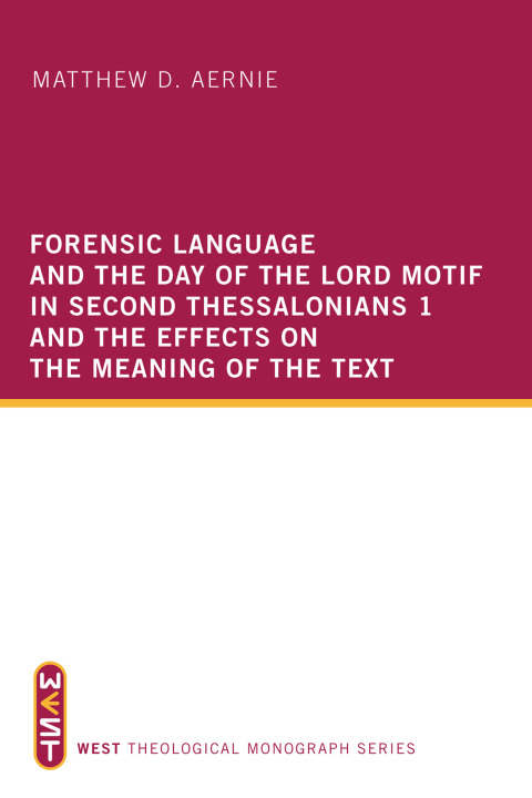 Cover image for book Forensic Language and the Day of the Lord Motif in Second Thessalonians 1 and the Effects on the Meaning of the Text