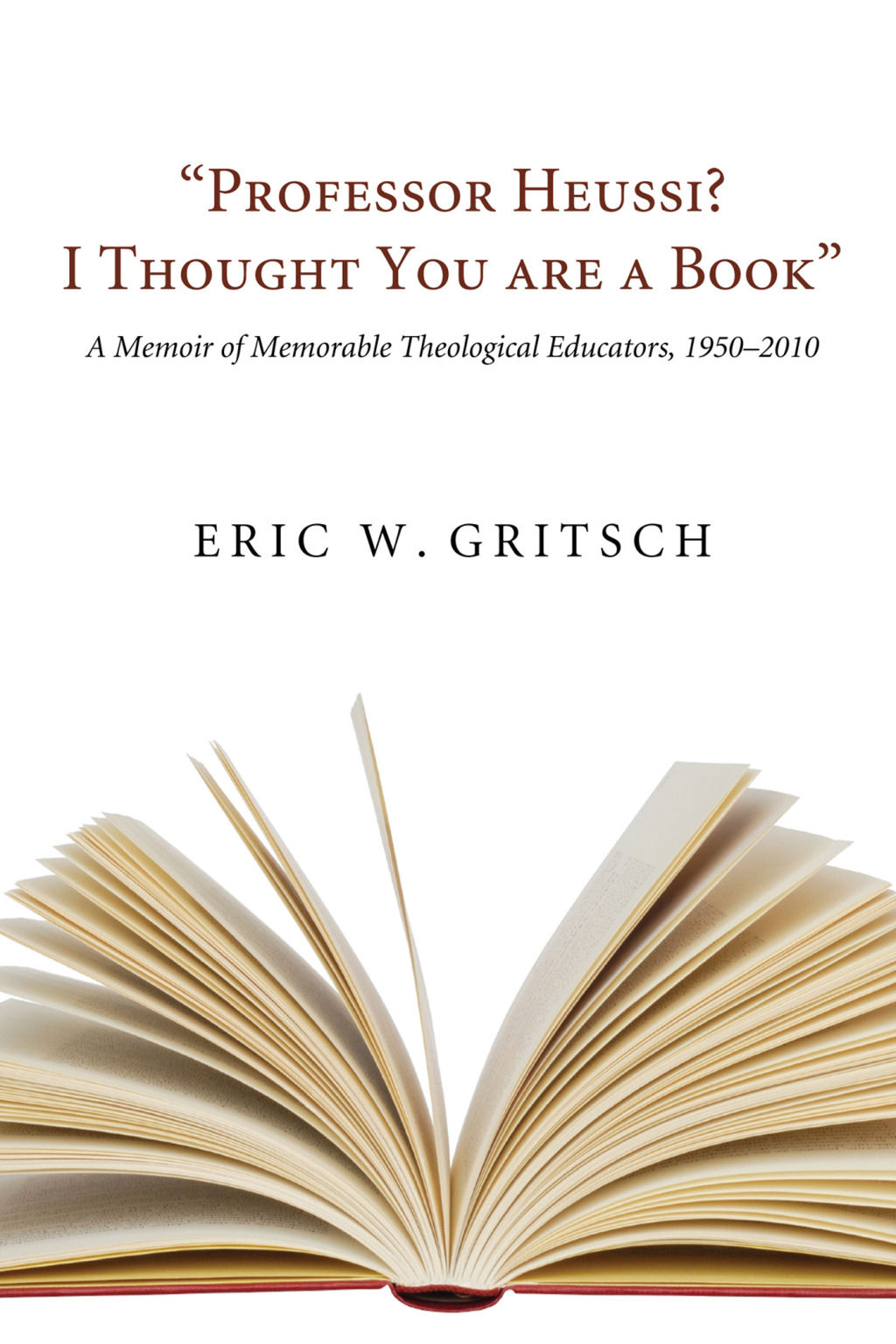 Professor Heussi? I Thought You Were a Book  (eBook) - Eric W. Gritsch,