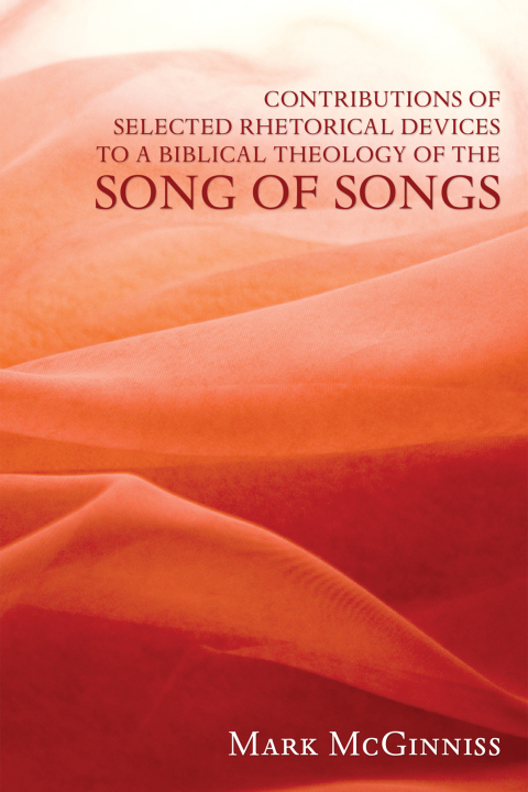 Cover image for book Contributions of Selected Rhetorical Devices to a Biblical Theology of The Song of Songs