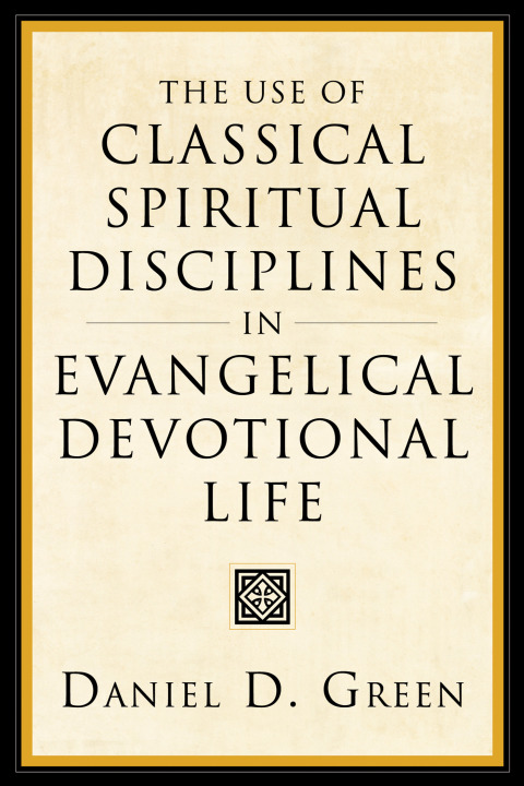 Cover image for book The Use of Classical Spiritual Disciplines in Evangelical Devotional Life