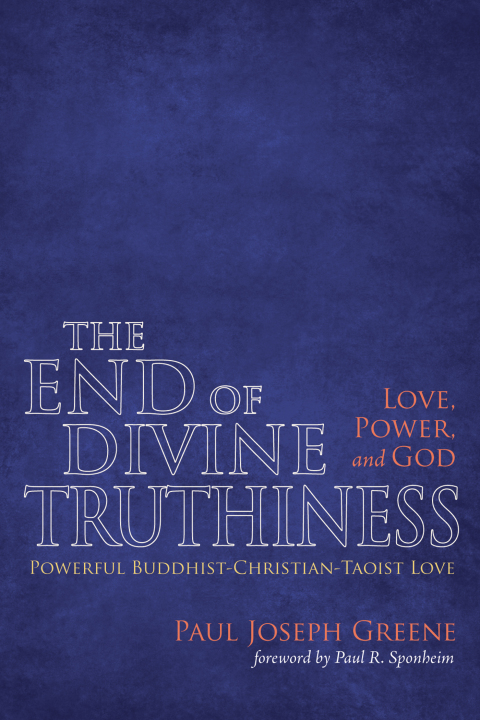 Cover image for book The End of Divine Truthiness: Love, Power, and God