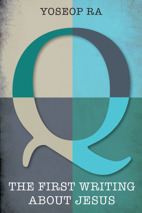 Cover image for book Q, the First Writing about Jesus