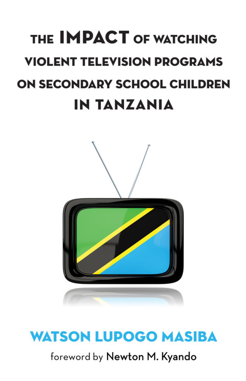 Cover image for book The Impact of Watching Violent Television Programs on Secondary School Children in Tanzania