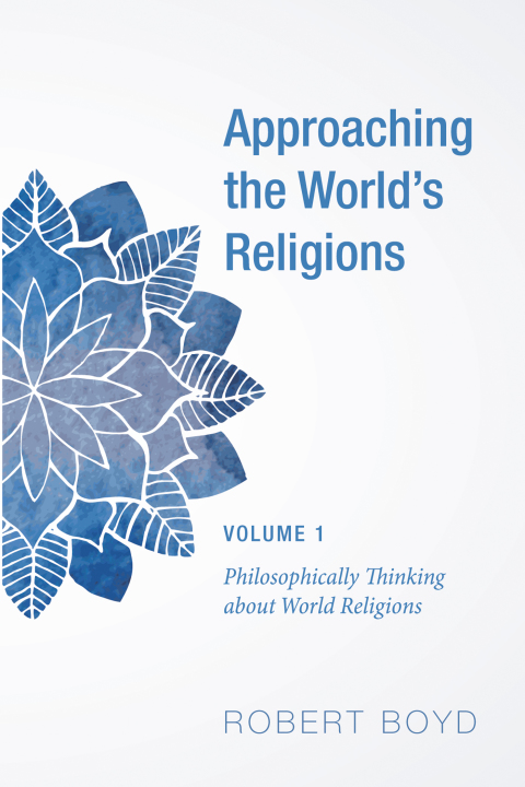 Cover image for book Approaching the World’s Religions, Volume 1