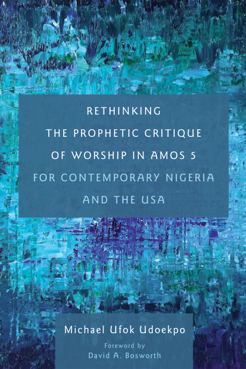 Cover image for book Rethinking the Prophetic Critique of Worship in Amos 5 for Contemporary Nigeria and the USA
