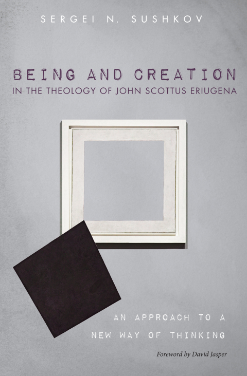 Cover image for book Being and Creation in the Theology of John Scottus Eriugena
