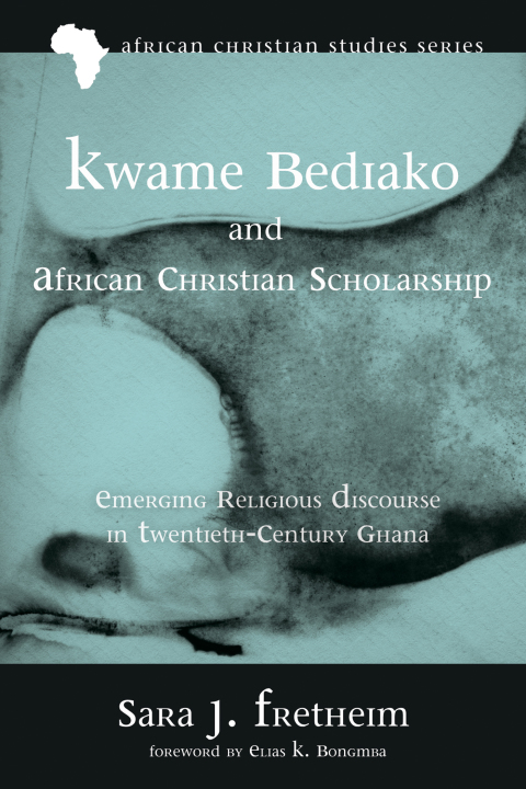 Cover image for book Kwame Bediako and African Christian Scholarship