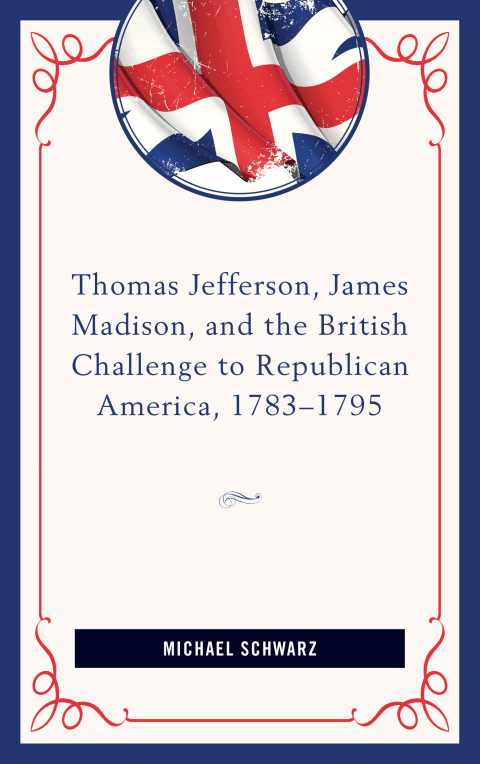 Cover image for book Thomas Jefferson, James Madison, and the British Challenge to Republican America, 1783–95