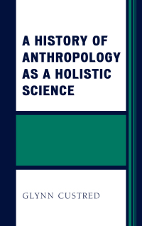 Cover image: A History of Anthropology as a Holistic Science 9781498507639