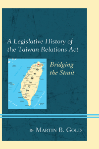 Cover image: A Legislative History of the Taiwan Relations Act 9781498511148