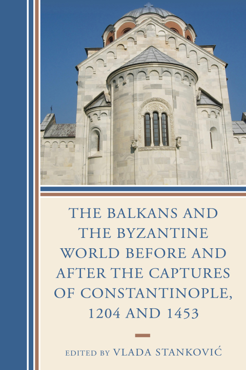 Cover image for book The Balkans and the Byzantine World before and after the Captures of Constantinople, 1204 and 1453