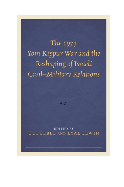 Cover image for book The 1973 Yom Kippur War and the Reshaping of Israeli Civil–Military Relations