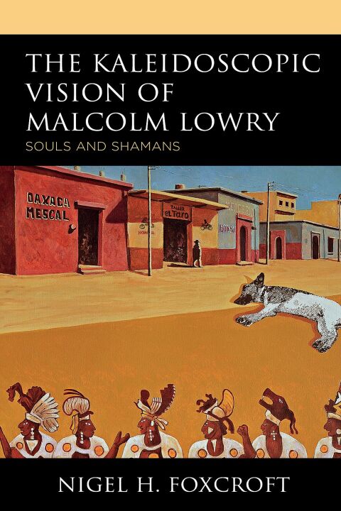 Cover image for book The Kaleidoscopic Vision of Malcolm Lowry