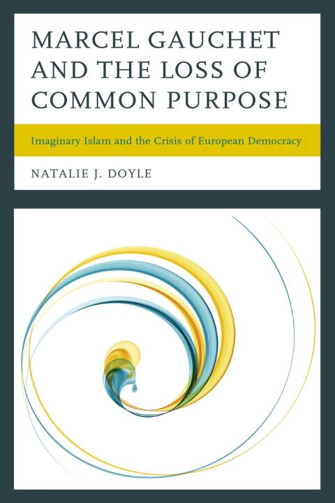 Cover image for book Marcel Gauchet and the Loss of Common Purpose