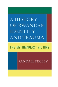 Cover image: A History of Rwandan Identity and Trauma 9781498519434