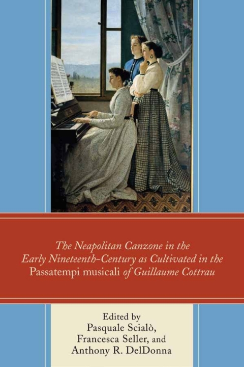 Cover image for book The Neapolitan Canzone in the Early Nineteenth Century as Cultivated in the Passatempi musicali of Guillaume Cottrau