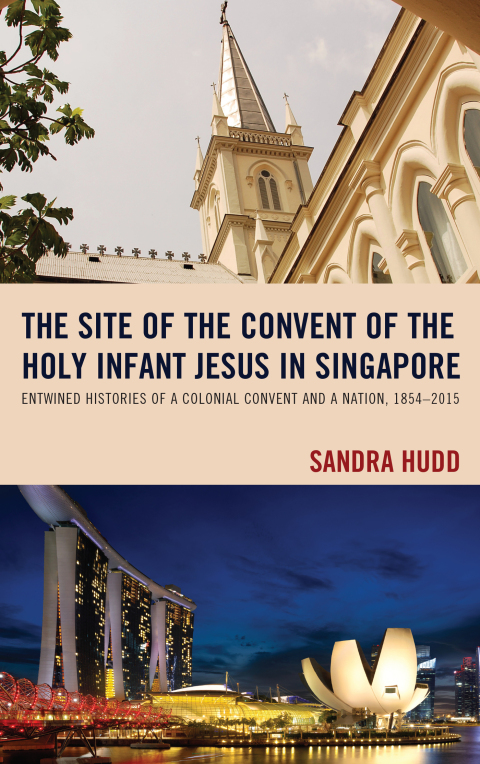 Cover image for book The Site of the Convent of the Holy Infant Jesus in Singapore