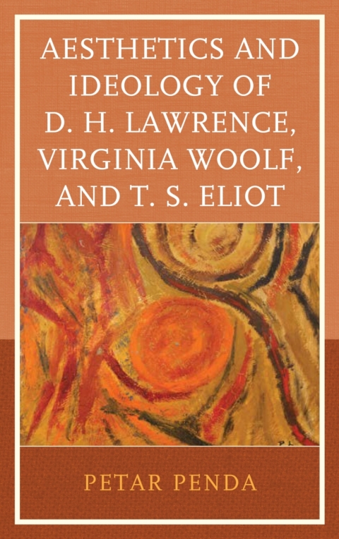 Cover image for book Aesthetics and Ideology of D. H. Lawrence, Virginia Woolf, and T. S. Eliot
