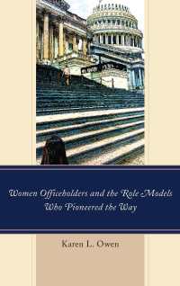 صورة الغلاف: Women Officeholders and the Role Models Who Pioneered the Way 9781498529846