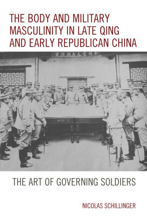 Cover image for book The Body and Military Masculinity in Late Qing and Early Republican China