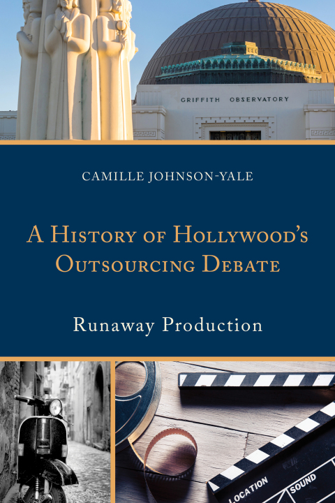 Cover image for book A History of Hollywood’s Outsourcing Debate