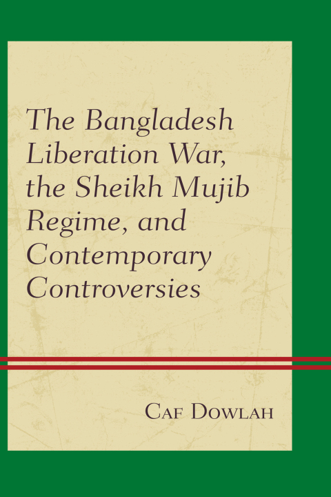 Cover image for book The Bangladesh Liberation War, the Sheikh Mujib Regime, and Contemporary Controversies