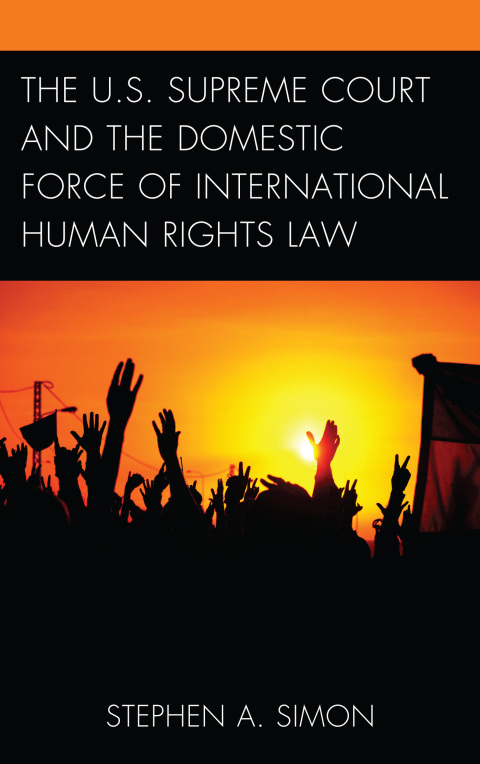 Cover image for book The U.S. Supreme Court and the Domestic Force of International Human Rights Law