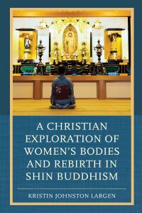 Titelbild: A Christian Exploration of Women's Bodies and Rebirth in Shin Buddhism 9781498536554