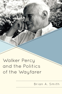 Cover image: Walker Percy and the Politics of the Wayfarer 9781498537544