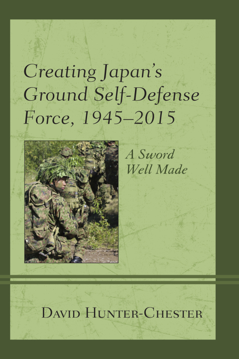 Cover image for book Creating Japan's Ground Self-Defense Force, 1945–2015