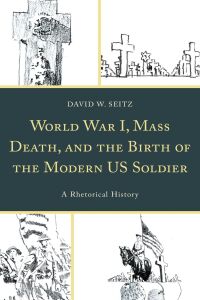 Cover image: World War I, Mass Death, and the Birth of the Modern US Soldier 9781498546874