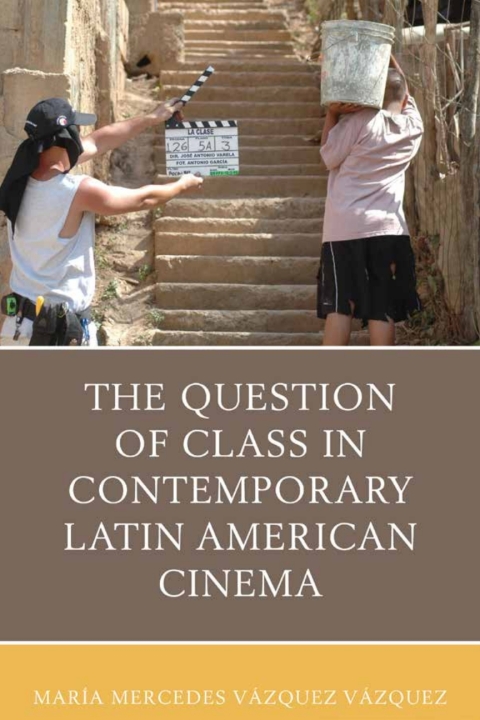 Cover image for book The Question of Class in Contemporary Latin American Cinema