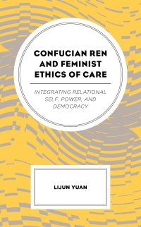 صورة الغلاف: Confucian Ren and Feminist Ethics of Care 9781498558204
