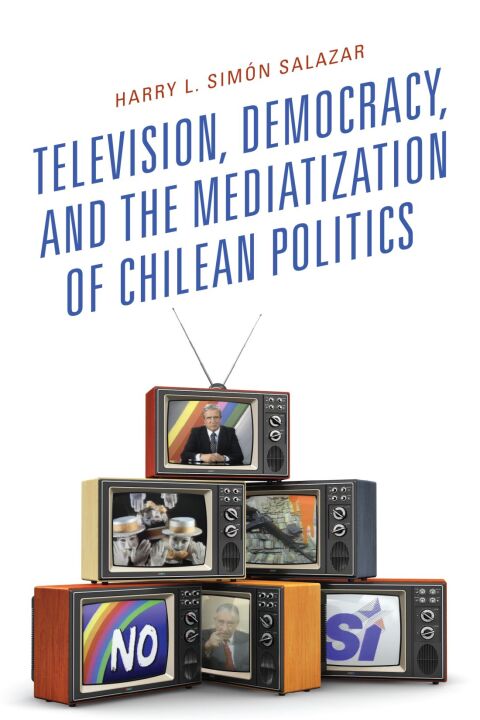 Cover image for book Television, Democracy, and the Mediatization of Chilean Politics