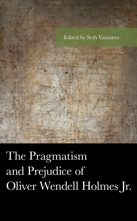 Cover image for book The Pragmatism and Prejudice of Oliver Wendell Holmes Jr.