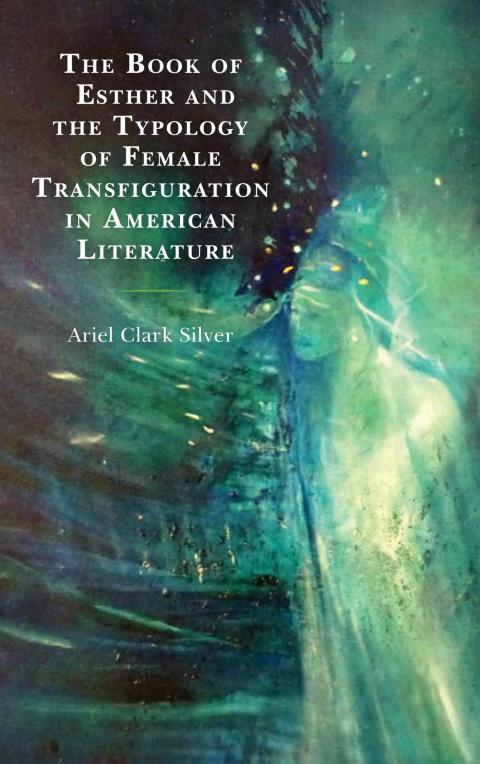 Cover image for book The Book of Esther and the Typology of Female Transfiguration in American Literature