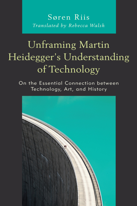 Cover image for book Unframing Martin Heidegger’s Understanding of Technology
