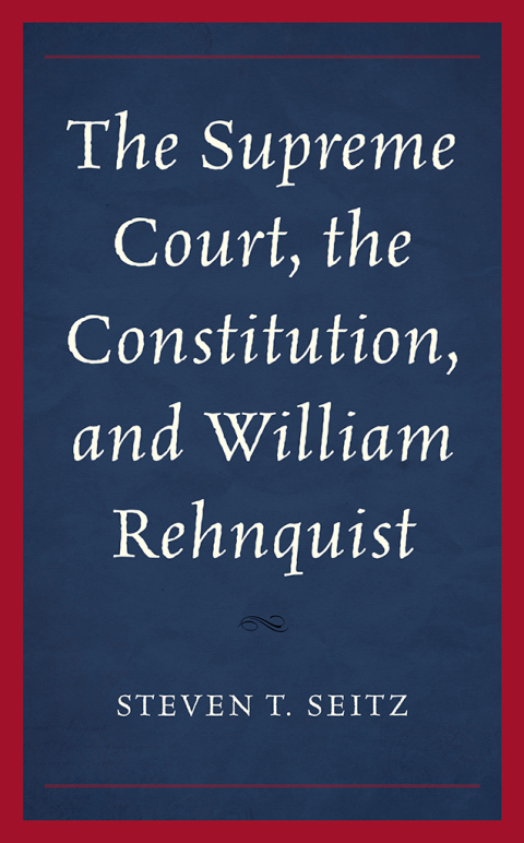 Cover image for book The Supreme Court, the Constitution, and William Rehnquist
