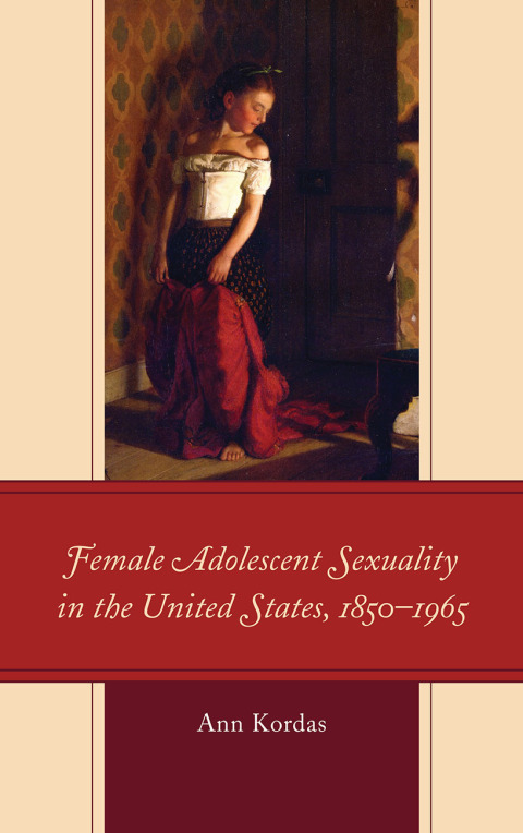 Cover image for book Female Adolescent Sexuality in the United States, 1850–1965
