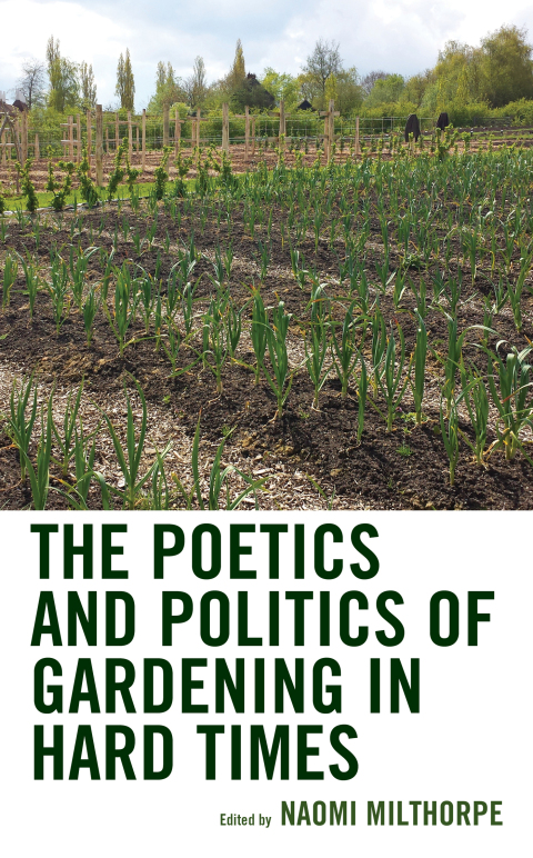 Cover image for book The Poetics and Politics of Gardening in Hard Times
