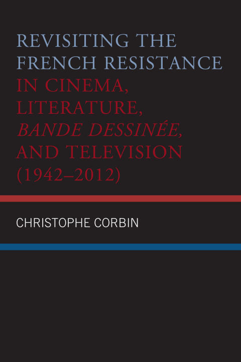 Cover image for book Revisiting the French Resistance in Cinema, Literature, Bande Dessinée, and Television (1942–2012)