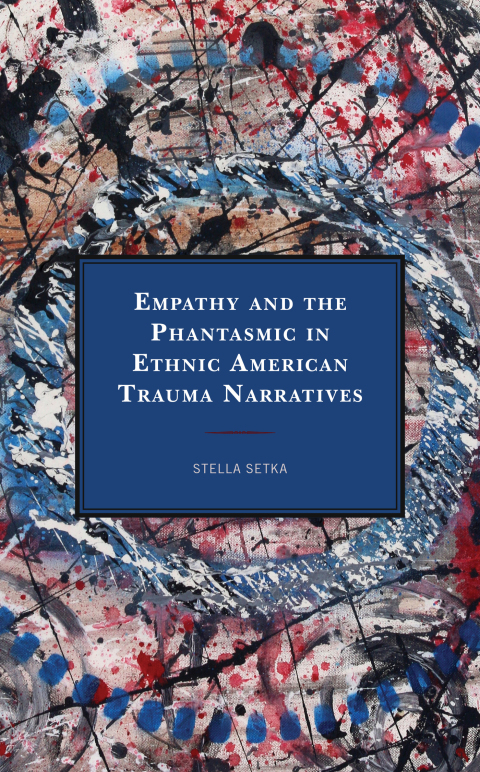 Cover image for book Empathy and the Phantasmic in Ethnic American Trauma Narratives