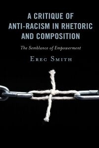 Cover image: A Critique of Anti-racism in Rhetoric and Composition 9781498590402