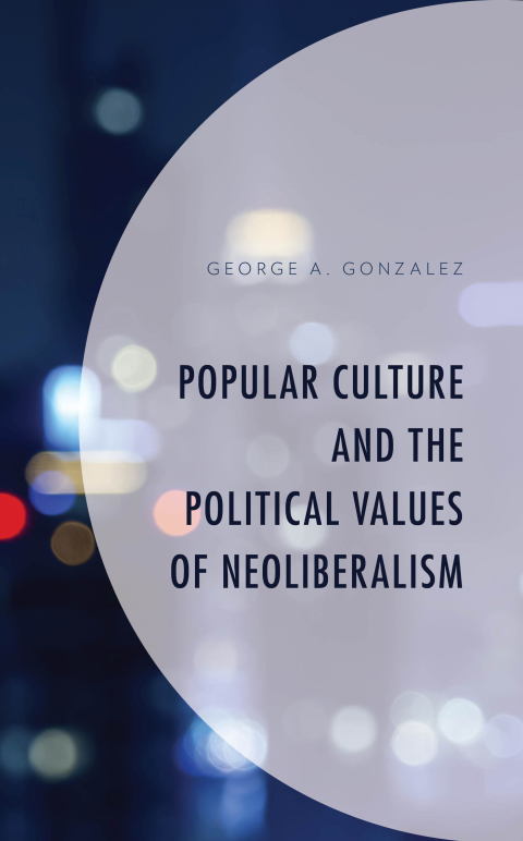 Cover image for book Popular Culture and the Political Values of Neoliberalism
