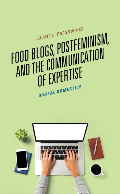 Cover image for book Food Blogs, Postfeminism, and the Communication of Expertise