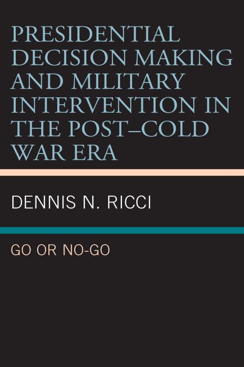 Cover image for book Presidential Decision Making and Military Intervention in the Post–Cold War Era