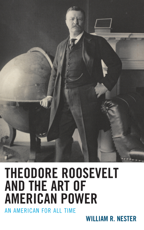 Cover image for book Theodore Roosevelt and the Art of American Power